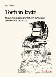 Title: Testi in testa: Parole e immagini per educare conoscenze e competenze narrative, Author: Marco Dallari