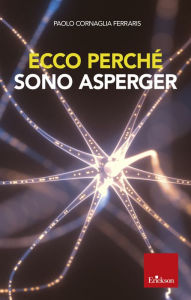 Title: Ecco perché sono Asperger, Author: Paolo Cornaglia  Ferraris