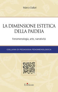 Title: La dimensione estetica della paideia: Fenomenologia, arte, narratività, Author: Marco Dallari