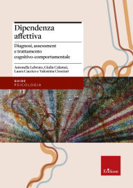 Title: Dipendenza affettiva: Diagnosi, assessment e trattamento cognitivo-comportamentale, Author: Antonella Lebruto
