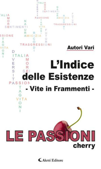 L'Indice delle Esistenze - Vite in Frammenti - Le Passioni - cherry