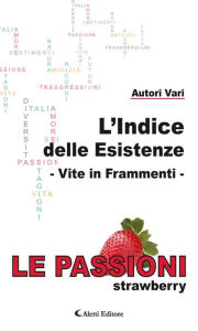 Title: L'Indice delle Esistenze - Vite in frammenti - Le Passioni (Strawberry), Author: AA. VV.