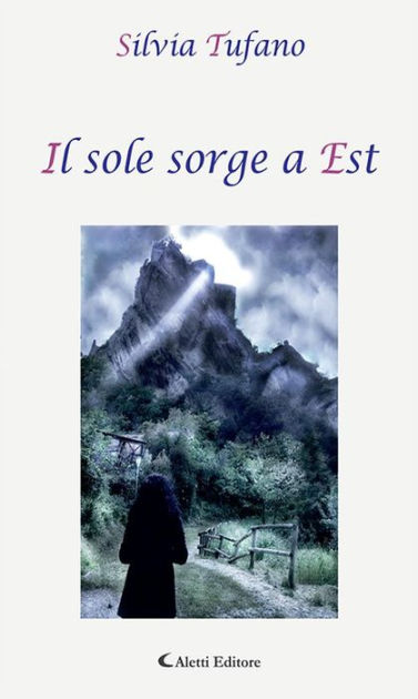 Il sole sorge a Est by Silvia Tufano | NOOK Book (eBook) | Barnes & Noble®