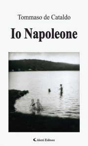 Title: Io Napoleone, Author: Tommaso De Cataldo