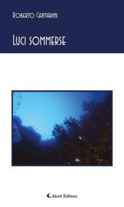 Title: Luci sommerse, Author: Roberto Cantarini