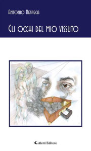 Title: Gli occhi del mio vissuto, Author: Antonio Nespeca