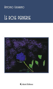 Title: Le rose perverse, Author: Antonio Cassarino