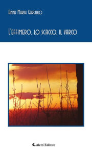 Title: L'effimero, lo scacco, il varco, Author: Anna Maria Gargiulo