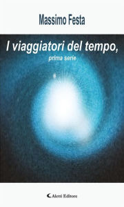 Title: I viaggiatori del tempo, prima serie, Author: Massimo Festa
