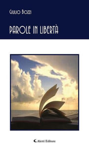 Title: Parole in Libertà, Author: Giulio Bozzi