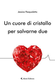 Title: Un cuore di cristallo per salvarne due, Author: Jessica Pasqualetto