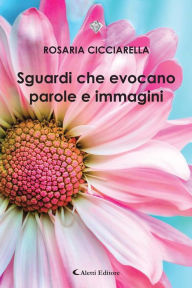Title: Sguardi che evocano parole e immagini, Author: Rosaria Cicciarella