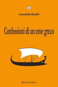 Title: Confessioni di un eroe greco, Author: Leonardo Butelli