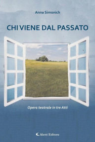 Title: Chi viene dal passato: opera teatrale in tre atti, Author: Anna Simonich