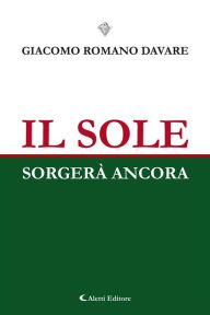 Title: Il sole sorgerà ancora, Author: Giacomo Romano Davare