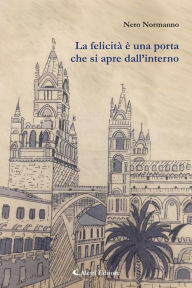 Title: La felicità è una porta che si apre dall'interno: - Soren Kierkegaard -, Author: Nero Normanno