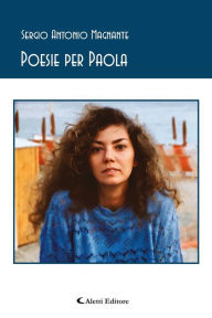Title: Poesie per Paola, Author: Sergio Antonio Magnante