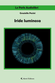 Title: Iride luminosa, Author: Graziella Pasini