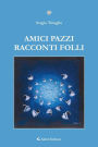 Amici pazzi, racconti folli