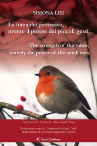 Title: La forza del pettirosso, ovvero il potere dei piccoli gesti (The strength of the robin, namely the power of the small acts), Author: Simona Lisi