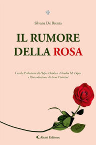 Title: IL RUMORE DELLA ROSA, Author: Silvana De Brenta