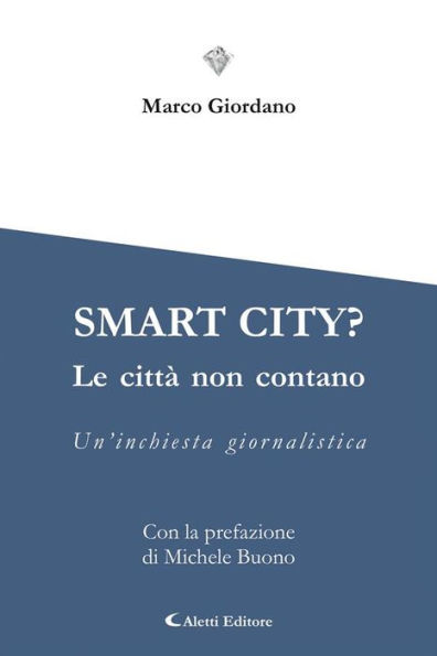 SMART CITY?: Le città non contano Un'inchiesta giornalistica