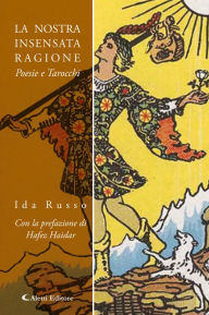 Title: La nostra insensata ragione: Poesie e tarocchi, Author: Ida Russo