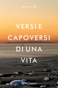 Title: Versi e capoversi di una vita, Author: Maria Lo Re
