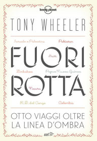 Title: Fuori rotta: Otto viaggi oltre la linea d'ombra, Author: Tony Wheeler