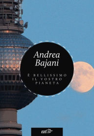Title: È bellissimo il vostro pianeta, Author: Andrea Bajani