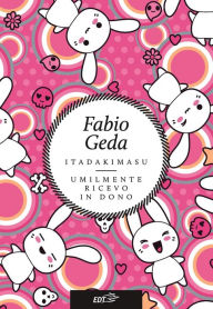 Title: Itadakimasu: Umilmente ricevo in dono, Author: Fabio Geda