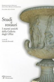 Title: Studi e restauri: I marmi antichi della Galleria degli Uffizi, Author: Antonella Romualdi