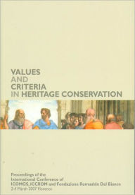 Title: Values and Criteria in Heritage Conservation: Values and Criteria in Heritage Conservation. Proceedings of the International Conference of ICOMOS, ICCROM, Fondazione Romualdo Del Bianco. Florence March 2nd - 4th 2007, Author: Andrzej Tomaszewski