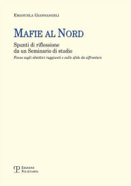 Title: Mafie al Nord: Spunti di riflessione da un Seminario di studio. Focus sugli obiettivi raggiunti e sulle sfide da affrontare, Author: Emanuela Giannangeli