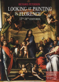 Title: Looking at Painting in Florence 13th-16th Centuries: A Learner's Handbook, Author: Richard Peterson