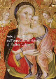 Title: Arte e assistenza nell'ospedale Serristori di Figline Valdarno, Author: Cristina De Benedictis