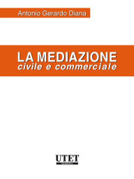 Title: La mediazione civile e commerciale, Author: Diana Antonio Gerardo