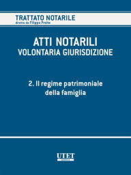 Title: ATTI NOTARILI - VOLONTARIA GIURISDIZIONE - Volume 2 - Il regime patrimoniale della famiglia, Author: Filippo Preite