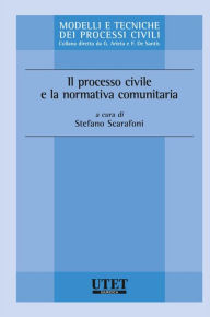 Title: Il processo civile e la normativa comunitaria, Author: Stefano Scarafoni (a cura di)
