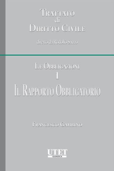 Trattato di diritto civile - Le Obbligazioni - Vol. I: Il rapporto obbligatorio