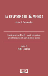 Title: La responsabilità medica: Inquadramento, profili civili e penali, assicurazione, procedimento giudiziale e stragiudiziale, casistica, Author: Nicola Todeschini