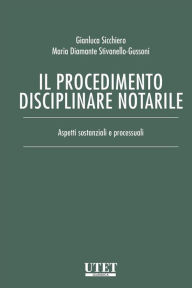 Title: Il procedimento disciplinare notarile: Aspetti sostanziali e processuali, Author: Gianluca Sicchiero