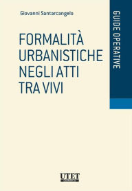 Title: Formalità urbanistiche negli atti tra vivi, Author: Giovanni Santarcangelo