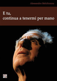 Title: E tu, continua a tenermi per mano, Author: Alessandro Melchionna