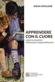 Title: Apprendere con il cuore: come le emozioni influenzano l'apprendimento, Author: Elèna Cipollone