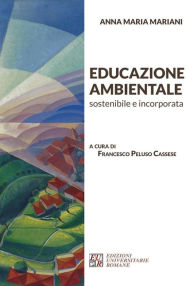Title: Educazione Ambientale sostenibile e incorporata, Author: Anna Maria Mariani