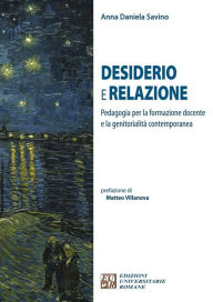 Title: Desiderio e Relazione: Pedagogia per la formazione docente e la genitorialità contemporanea, Author: Anna Daniela Savino