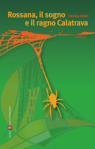 Title: Rossana, il sogno e il ragno Calatrava, Author: Fabrizio Altieri