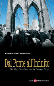 Title: Dal Ponte all'Infinito: The Way of the Cross over the Brooklyn Bridge, Author: Maurizio 