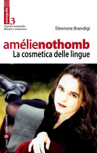 Title: Amélie Nothomb - La cosmetica delle lingue, Author: Eleonora Brandigini